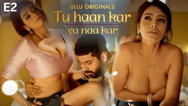 Tu Haan Kar Ya Naa Kar S1 Ep2 – Ullu – Priyanka Chaurasiya Bhabhi Sexy Video