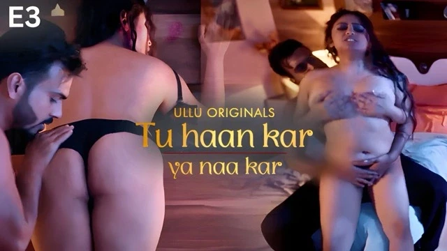 Tu Haan Kar Ya Naa Kar S1 Ep3 – Ullu – Priyanka Haider Bhabhi XX